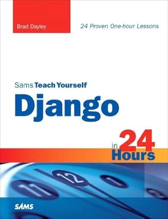 sams teach yourself django in 24 hours 1st edition brad dayley ,danae dayley 067232959x, 978-0672329593