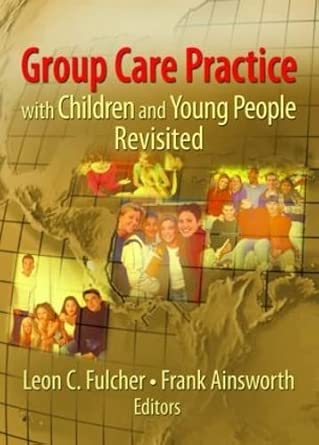 group care practice with children and young people revisited 1st edition leon c fulcher ,frank ainsworth