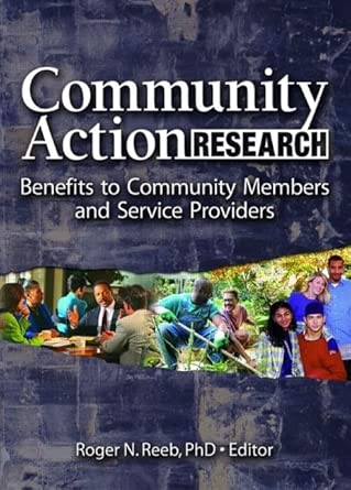 community action research benefits to community members and service providers 1st edition roger n reeb