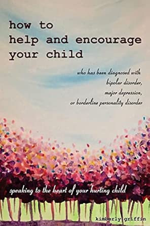 how to help and encourage your child who has been diagnosed with bipolar disorder major depression or