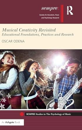 musical creativity revisited educational foundations practices and research 1st edition oscar odena