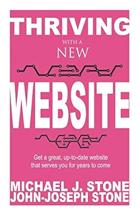 thriving with a new website get a great up to date website that serves you for years to come 1st edition mr