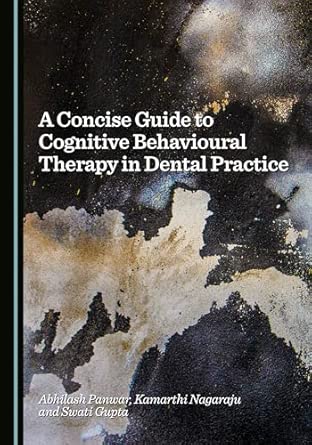 a concise guide to cognitive behavioural therapy in dental practice 1st edition abhilash panwar ,kamarthi