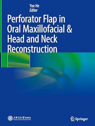 perforator flap in oral maxillofacial and head and neck reconstruction 1st edition yue he 9819534283,