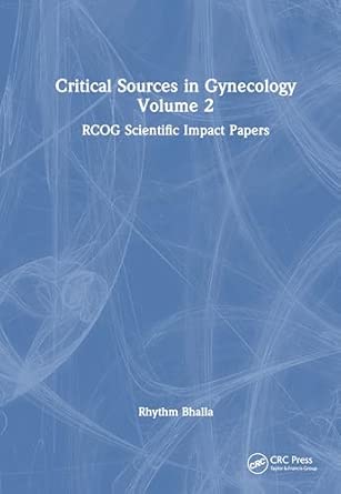 critical sources in gynecology volume 2 rcog scientific impact papers 5 1st edition rhythm bhalla 1041094841,