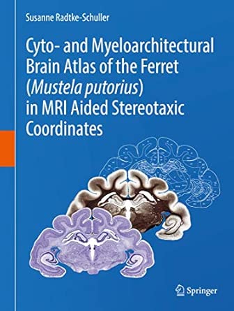 cyto and myeloarchitectural brain atlas of the ferret in mri aided stereotaxic coordinates 1st edition