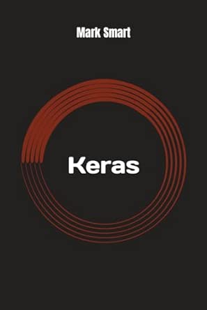 keras your simple guide 1st edition mark smart 1091692475, 978-1091692473