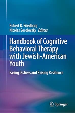 handbook of cognitive behavioral therapy with jewish american youth easing distress and raising resilience