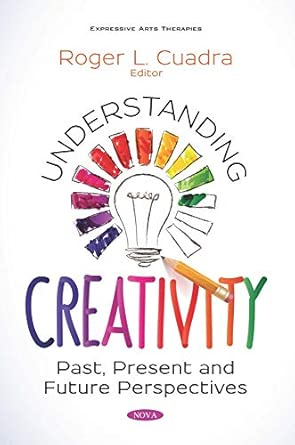 understanding creativity past present and future perspectives 1st edition roger l cuadra 1536160520,