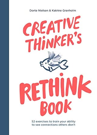 creative thinkers rethink book /anglais 52 exercises to train your ability to see connections others dont 1st