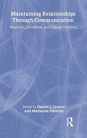maintaining relationships through communication relational contextual and cultural variations 1st edition