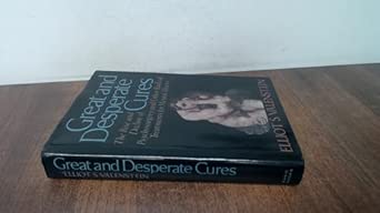 great and desperate cures rise and decline of psychosurgery and other radical treatments for mental illness