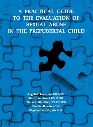 a practical guide to the evaluation of sexual abuse in the prepubertal child 1st edition angelo p giardino