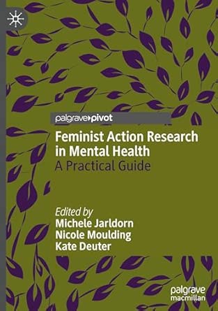 feminist action research in mental health a practical guide 1st edition michele jarldorn ,nicole moulding
