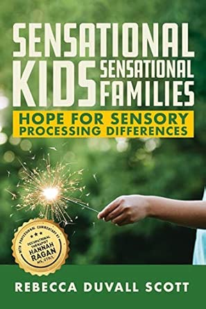 sensational kids sensational families hope for sensory processing differences 1st edition rebecca duvall
