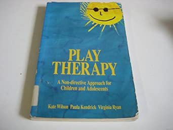 play therapy a non directive approach for children and adolescents 1st edition kate wilson ,etc ,paula