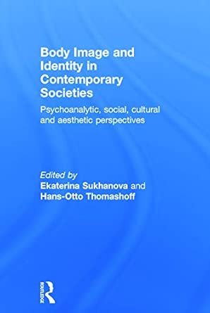 body image and identity in contemporary societies psychoanalytic social cultural and aesthetic perspectives