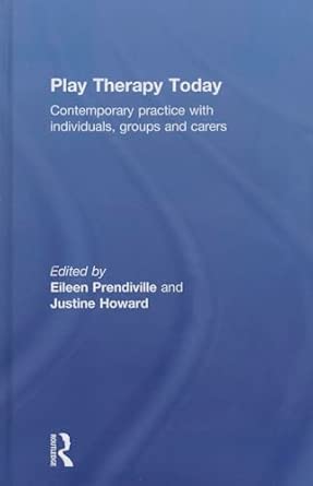 play therapy today contemporary practice with individuals groups and carers 1st edition eileen prendiville