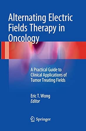 alternating electric fields therapy in oncology a practical guide to clinical applications of tumor treating
