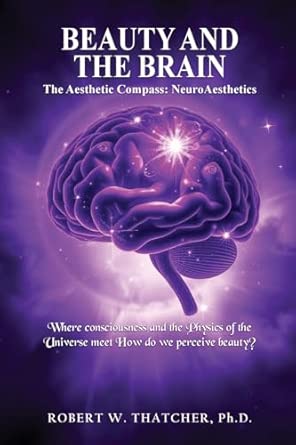 beauty and the brain the aesthetic compass neuroaesthetics where consciousness and the physics of the