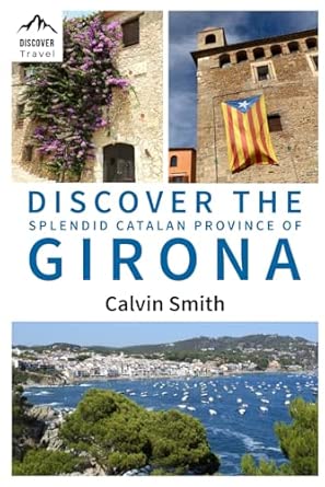 discover the splendid catalan province of girona 1st edition calvin smith 1739249046, 978-1739249045