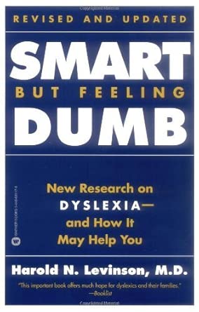 smart but feeling dumb the challenging new research on dyslexia and how it may help you 1st edition harold n