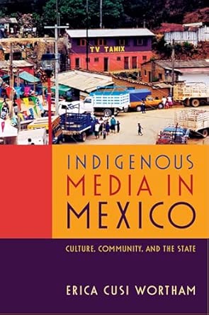indigenous media in mexico culture community and the state 1st edition erica cusi wortham 0822354845,