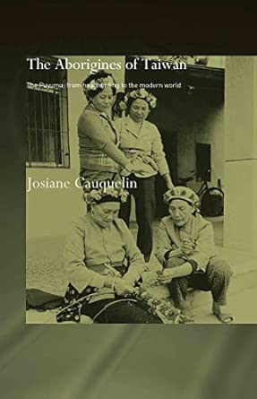 aborigines of taiwan the puyuma from headhunting to the modern world 1st edition josiane cauquelin