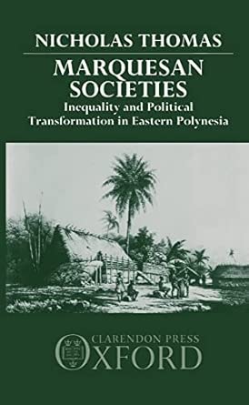 marquesan societies inequality and political transformation in eastern polynesia 1st edition nicholas thomas