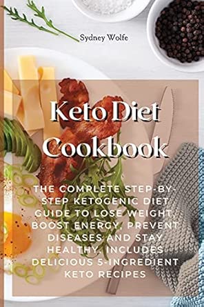 keto diet cookbook the complete step by step ketogenic diet guide to lose weight boost energy prevent