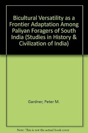 bicultural versatility as a frontier adaptation among paliyan foragers of south india no 2 1st edition peter