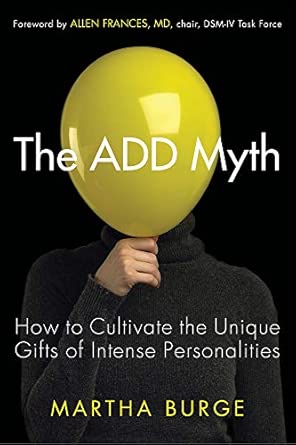 the add myth how to cultivate the unique gifts of intense personalities 1st edition martha burge ,allen