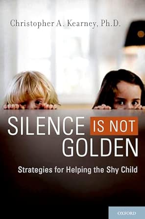 silence is not golden strategies for helping the shy child 1st edition professor christopher a kearney