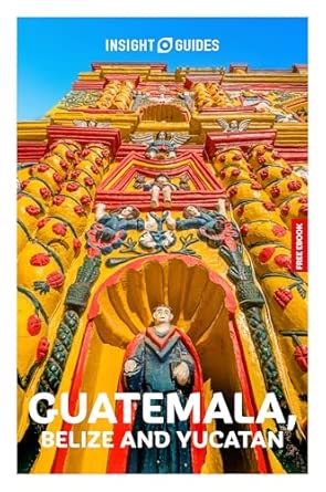 insight guides guatemala belize and the yucatan travel guide with ebook 1st edition insight guides ,carolee