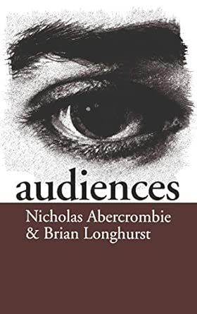 audiences a sociological theory of performance and imagination 1st edition brian longhurst ,nick abercrombie