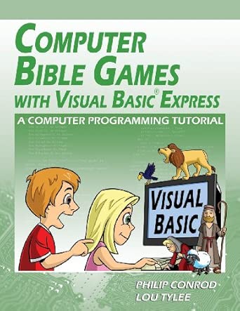 computer bible games with visual basic express a computer programming tutorial 1st edition philip conrod ,lou
