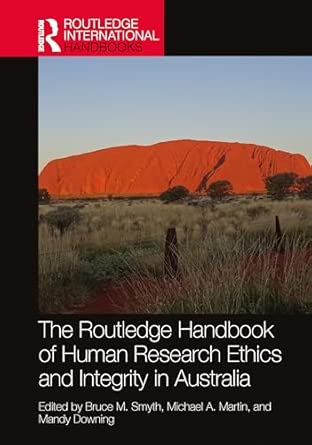 the routledge handbook of human research ethics and integrity in australia 1st edition bruce m smyth ,michael