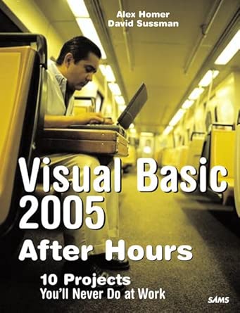 visual basic 2005 after hours 10 projects youll never do at work 1st edition alex homer ,david sussman