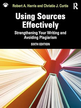 using sources effectively strengthening your writing and avoiding plagiarism 1st edition robert a harris