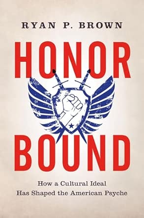 honor bound how a cultural ideal has shaped the american psyche 1st edition managing director for measurement