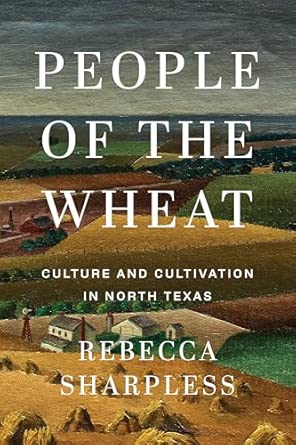people of the wheat culture and cultivation in north texas 1st edition rebecca sharpless 1477333320,