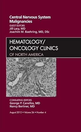 central nervous system malignancies an issue of hematology/oncology clinics of north america volume 26 4 1st