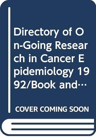 directory of on going research in cancer epidemiology 1992 no 117 1st edition international agency for