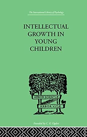 intellectual growth in young children with an appendix on childrens why questions by nathan isaacs 1st