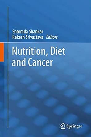 nutrition diet and cancer 1st edition sharmila shankar ,rakesh k srivastava 9401782962, 978-9401782968