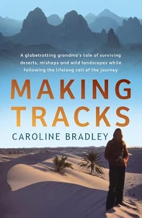 making tracks a globetrotting grandmas tale of following the lifelong call of the journey 1st edition