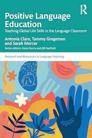 positive language education teaching global life skills in the language classroom 1st edition antonia clare