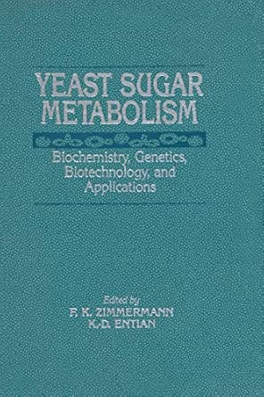 yeast sugar metabolism biochemistry genetics biotechnology and applications 1st edition friedrich k