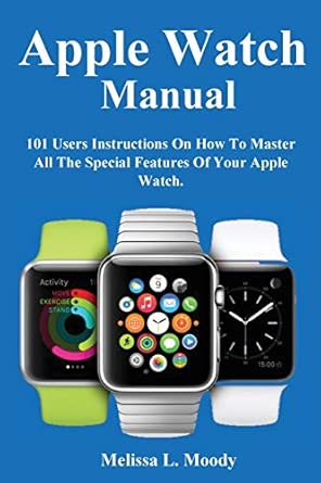apple watch manual 1st edition melissa l moody 1954634218, 978-1954634213