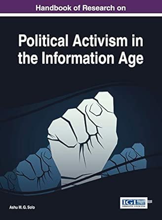 handbook of research on political activism in the information age 1st edition ashu m g solo 146666066x,